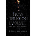 How Religion Evolved: And Why It Endures