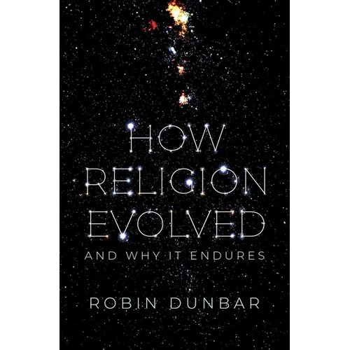 How Religion Evolved: And Why It Endures