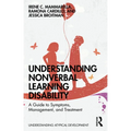 Understanding Nonverbal Learning Disability: A Guide to Symptoms, Management and Treatment
