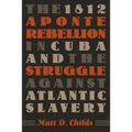 The 1812 Aponte Rebellion in Cuba and the Struggle Against Atlantic Slavery