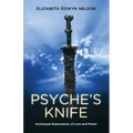 Psyche's Knife: Archetypal Explorations of Love and Power