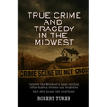 True Crime and Tragedy in the Midwest: A Chilling Journey Through the Heartland