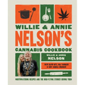 Willie and Annie Nelson's Cannabis Cookbook: Mouthwatering Recipes and the High-Flying Stories Behind Them