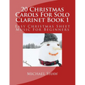 20 Christmas Carols For Solo Clarinet Book 1: Easy Christmas Sheet Music For Beginners