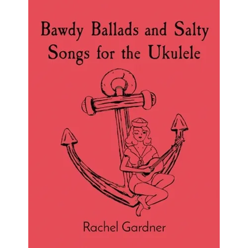 Bawdy Ballads and Salty Songs for the Ukulele