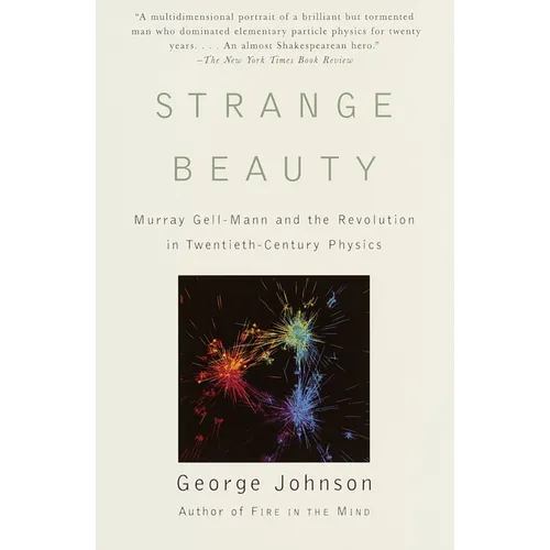 Strange Beauty: Murray Gell-Mann and the Revolution in Twentieth-Century Physics