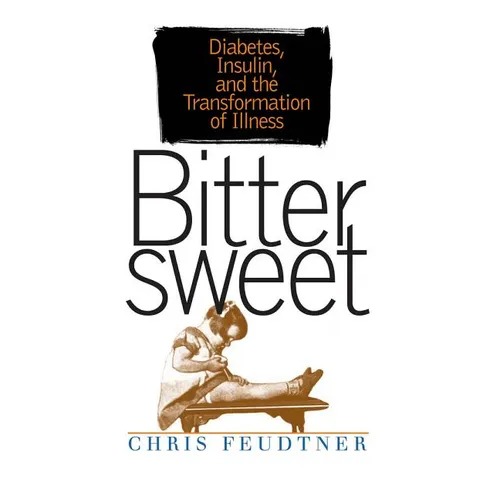 Bittersweet: Diabetes, Insulin, and the Transformation of Illness