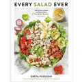 Every Salad Ever: From Grains to Greens and Pasta to Beans Plus Every Salad in Betweens
