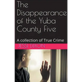 The Disappearance of the Yuba County Five
