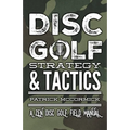 Disc Golf Strategy & Tactics: A Zen Disc Golf Field Manual