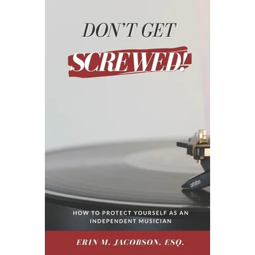 Don't Get Screwed! How to Protect Yourself as an Independent Musician
