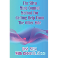 The Silva Mind Control Method for Getting Help From the Other Side