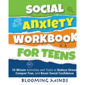 Social Anxiety Workbook for Teens: 10-Minute Activities and Tools to Reduce Stress, Conquer Fear, and Boost Social Confidence