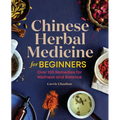 Chinese Herbal Medicine for Beginners: Over 100 Remedies for Wellness and Balance