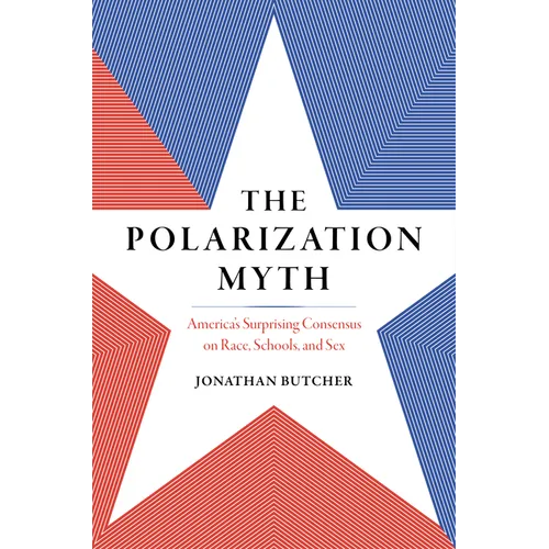 The Polarization Myth: America's Surprising Consensus on Race, Schools, and Sex