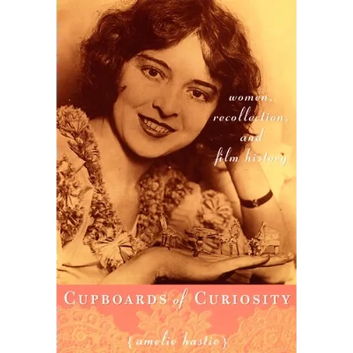 Cupboards of Curiosity: Women, Recollection, and Film History