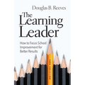 The Learning Leader: How to Focus School Improvement for Better Results