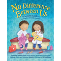 No Difference Between Us: Teach children gender equality, respect, choice, self-esteem, empathy, tolerance, and acceptance