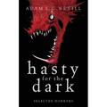 Hasty for the Dark: Selected Horrors