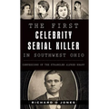 The First Celebrity Serial Killer in Southwest Ohio: Confessions of the Strangler Alfred Knapp