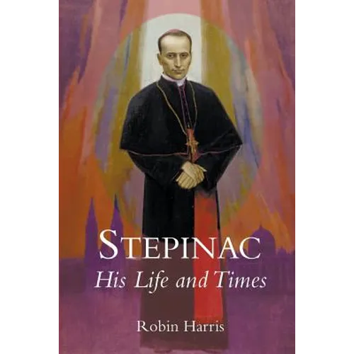 Stepinac: His Life and Times