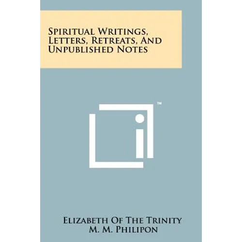 Spiritual Writings, Letters, Retreats, And Unpublished Notes