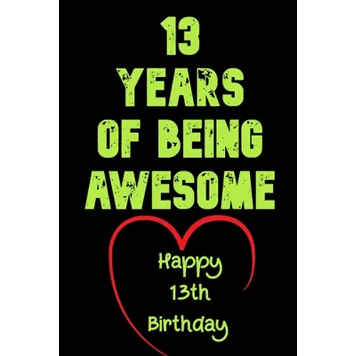 13 Years Of Being Awesome Happy 13th Birthday: 13 Years Old Gift for Boys & Girls