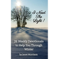 I Need The Light! 26 Weekly Devotionals to Help You Through Winter