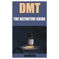 Dmt: The Definitive Guide