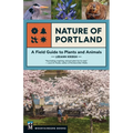Nature of Portland: A Field Guide to Plants and Animals