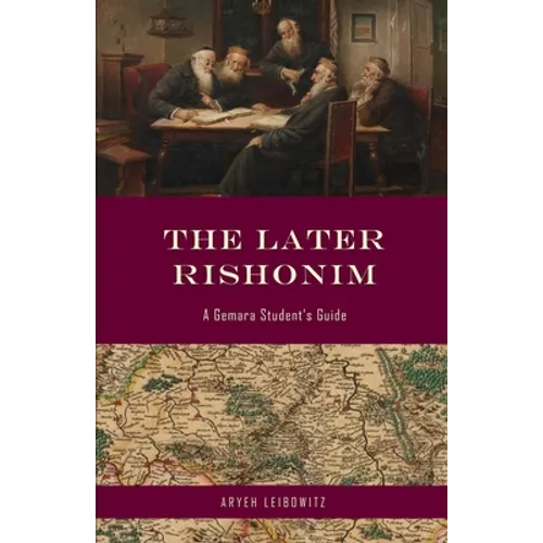 The Later Rishonim: A Gemara Student's Guide