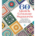 60 Quick Granny Squares: Mix & Match Crochet Motifs in 220 Superwash(r) Sport from Cascade Yarns(r)