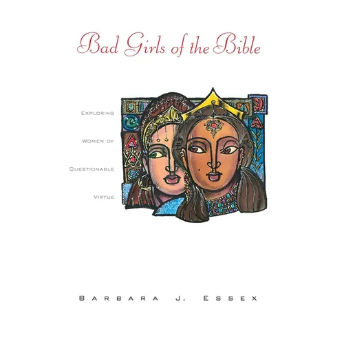 Bad Girls of the Bible: Exploring Women of Questionable Virtue