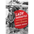 Lady Daredevils: American Women and Early Aviation