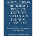 ECPE Michigan Proficiency Practice Tests for Success on the Final GCVR Exam: Grammar, Cloze, Vocabulary, and Reading