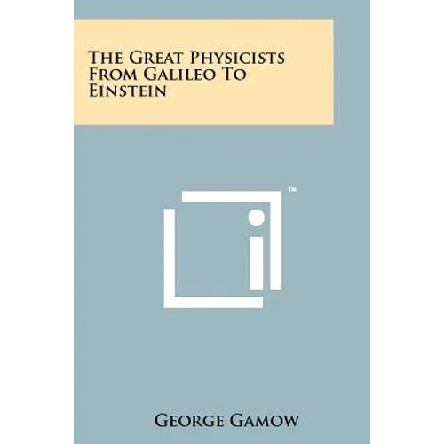 The Great Physicists From Galileo To Einstein