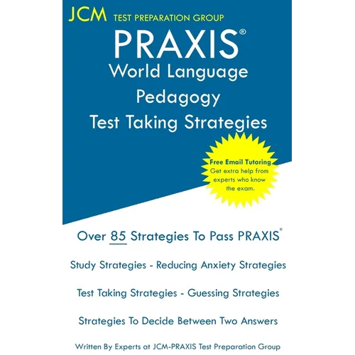PRAXIS World Language Pedagogy - Test Taking Strategies: PRAXIS 5841 - Free Online Tutoring - New 2020 Edition - The latest strategies to pass your ex