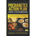 Prediabetes Action Plan and Cookbook: Your Complete Guide to Reverse Prediabetes (Includes a 7-Day Meal Plan)