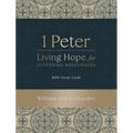 1 Peter: Living Hope for Suffering Sojourners: Bible Study Guide