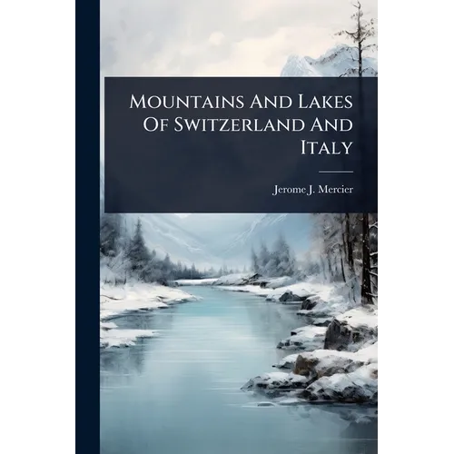 Mountains And Lakes Of Switzerland And Italy