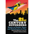 The 21st Century Superhero: Essays on Gender, Genre and Globalization in Film