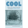 Cool: How Air Conditioning Changed Everything