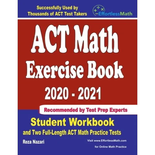 ACT Math Exercise Book 2020-2021: Student Workbook and Two Full-Length ACT Math Practice Tests