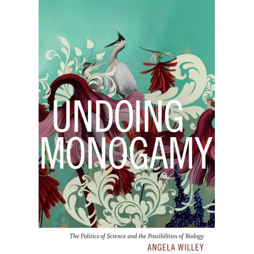Undoing Monogamy: The Politics of Science and the Possibilities of Biology