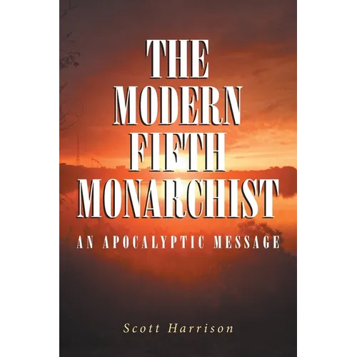 The Modern Fifth Monarchist: An Apocalyptic Message