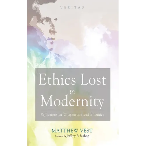 Ethics Lost in Modernity: Reflections on Wittgenstein and Bioethics