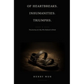 Of Heartbreaks. Inhumanities. Triumphs: The Journey of a Boy Who Refused to Break