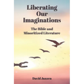 Liberating Our Imaginations: The Bible and Minoritized Literature