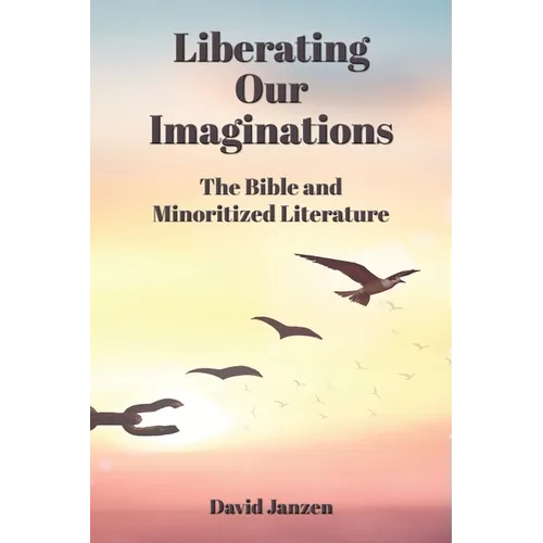Liberating Our Imaginations: The Bible and Minoritized Literature