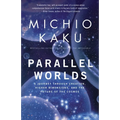 Parallel Worlds: A Journey Through Creation, Higher Dimensions, and the Future of the Cosmos